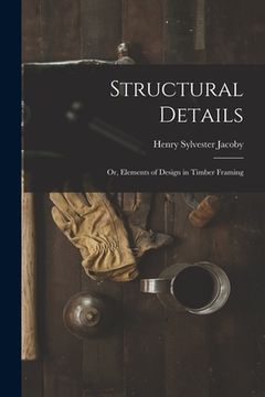 portada Structural Details; Or, Elements of Design in Timber Framing (en Inglés)