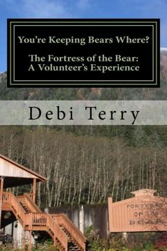 portada You're Keeping Bears Where?: The Fortress of the Bear: A Volunteer's Experience