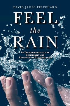 portada Feel the Rain: An Introduction to the Complexity and Expansion of Consciousness (in English)