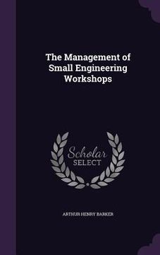 portada The Management of Small Engineering Workshops (en Inglés)