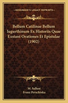 portada Bellum Catilinae Bellum Iugurthinum Ex Historiis Quae Exstant Orationes Et Epistulae (1902) (in Latin)