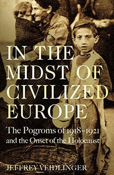 portada In the Midst of Civilized Europe: The Pogroms of 1918–1921 and the Onset of the Holocaust (en Inglés)