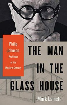 portada The man in the Glass House: Philip Johnson, Architect of the Modern Century (en Inglés)