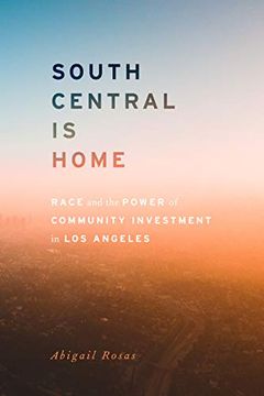 portada South Central is Home: Race and the Power of Community Investment in los Angeles (Stanford Studies in Comparative Race and Ethnicity) 