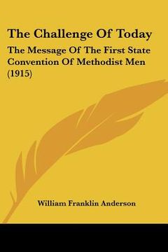 portada the challenge of today: the message of the first state convention of methodist men (1915) (in English)