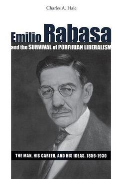 portada Emilio Rabasa and the Survival of Porfirian Liberalism: The Man, his Career, and his Ideas, 1856-1930 (en Inglés)