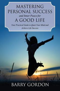 portada Mastering Personal Success and Inner Peace for a Good Life (en Inglés)