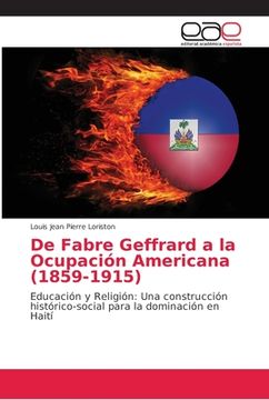 portada De Fabre Geffrard a la Ocupación Americana (1859-1915): Educación y Religión: Una Construcción Histórico-Social Para la Dominación en Haití