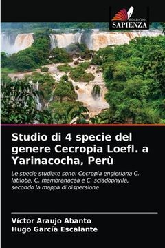 portada Studio di 4 specie del genere Cecropia Loefl. a Yarinacocha, Perù (en Italiano)