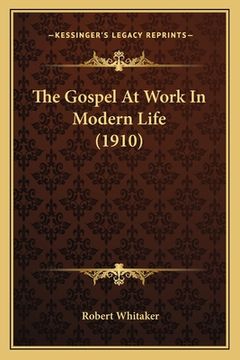 portada The Gospel At Work In Modern Life (1910) (en Inglés)