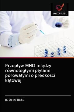 portada Przeplyw MHD między równoleglymi plytami porowatymi o prędkości kątowej (in Polaco)