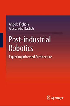 portada Post-Industrial Robotics: Exploring Informed Architecture (Springerbriefs in Architectural Design and Technology) (en Inglés)