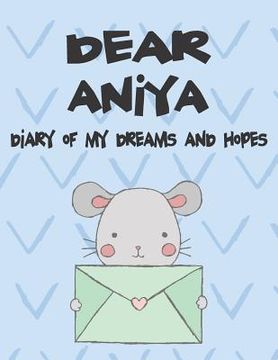 portada Dear Aniya, Diary of My Dreams and Hopes: A Girl's Thoughts (en Inglés)