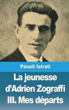 portada La jeunesse d'Adrien Zograffi: Volume III: Mes départs (en Francés)