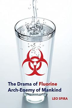 portada The Drama of Fluorine by Leo Spira MD, PHD: Arch Enemy of Mankind (en Inglés)