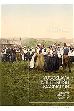 portada Yugoslavia in the British Imagination: Peace, war and Peasants Before Tito (en Inglés)