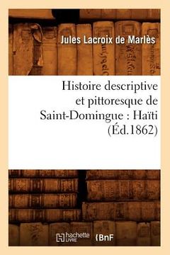 portada Histoire Descriptive Et Pittoresque de Saint-Domingue: Haïti (Éd.1862) (en Francés)