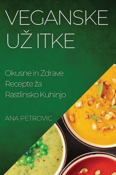 portada Veganske Uz itke: Okusne in Zdrave Recepte za Rastlinsko Kuhinjo (en Esloveno)