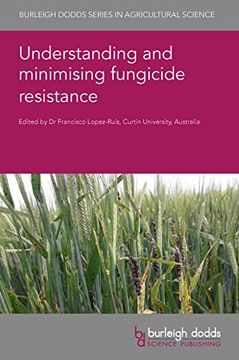 portada Understanding and Minimising Fungicide Resistance (Burleigh Dodds Series in Agricultural Science, 132) (en Inglés)