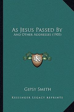portada as jesus passed by: and other addresses (1905) (en Inglés)