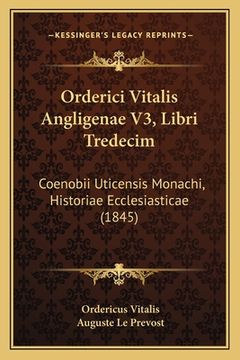 portada Orderici Vitalis Angligenae V3, Libri Tredecim: Coenobii Uticensis Monachi, Historiae Ecclesiasticae (1845) (en Latin)