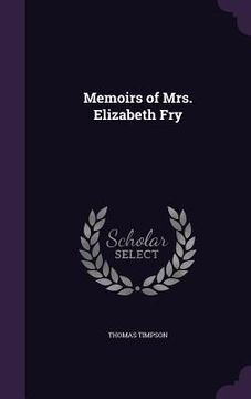 Memoirs of Mrs. Elizabeth Fry (en Inglés)