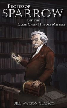 portada Professor Sparrow: And the Clear Creek History Mystery (in English)