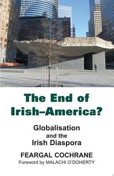 portada The End of Irish-America?: Globalisation and the Irish Diaspora (en Inglés)