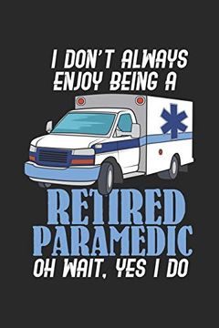 portada I Don't Always Enjoy Being a Retired Paramedic oh Wait, yes i do: 120 Pages i 6x9 i dot Grid (en Inglés)