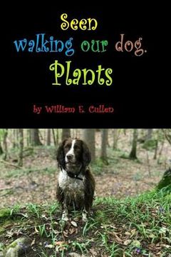 portada Seen Walking Our Dog.: Plants. (en Inglés)