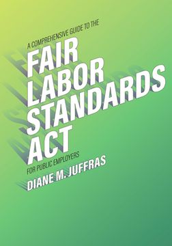 portada A Comprehensive Guide to the Fair Labor Standards act for Public Employers (in English)