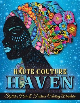 portada Haute Couture Haven. Stylish Hair & Fashion Coloring Adventure. Beautiful Hair Designs and Fashion, Coloring Book For Adults & Teenagers. (in English)