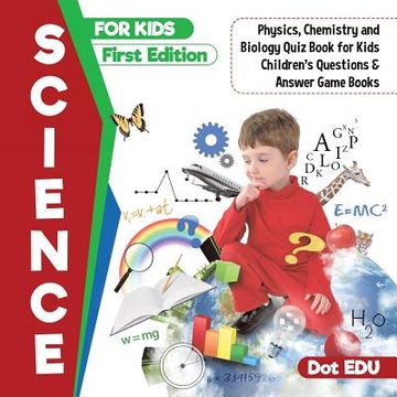 portada Science for Kids First Edition Physics, Chemistry and Biology Quiz Book for Kids Children's Questions & Answer Game Books (en Inglés)