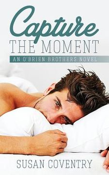 portada Capture The Moment: An O'Brien Brothers Novel (en Inglés)