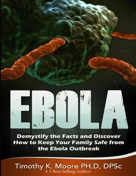 portada Ebola: Demystify the Facts and Discover How to Keep Your Family Safe from the Ebola Outbreak (en Inglés)