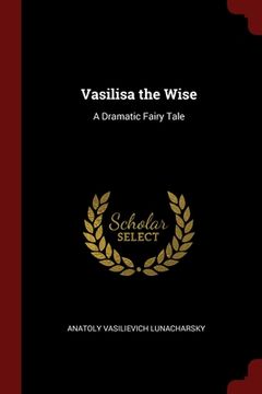portada Vasilisa the Wise: A Dramatic Fairy Tale (en Inglés)