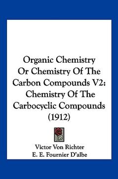 portada organic chemistry or chemistry of the carbon compounds v2: chemistry of the carbocyclic compounds (1912) (en Inglés)