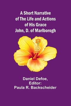portada A Short Narrative of the Life and Actions of His Grace John, D. of Marlborogh (en Inglés)