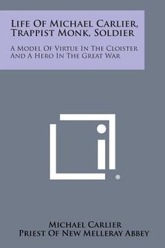 portada Life of Michael Carlier, Trappist Monk, Soldier: A Model of Virtue in the Cloister and a Hero in the Great War