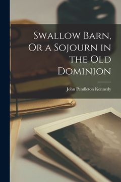 portada Swallow Barn, Or a Sojourn in the Old Dominion (en Inglés)