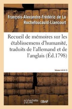 portada Recueil de Mémoires Sur Les Établissemens d'Humanité, Vol. 4, Mémoires N° 6, 9, 13: Traduits de l'Allemand Et de l'Anglais. (in French)