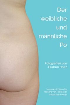 portada Der männliche und weibliche Po: Fotografien von Gudrun Holtz Innenansichten des Ateliers des Malers und Bildhauers Sebastian Probst (in German)