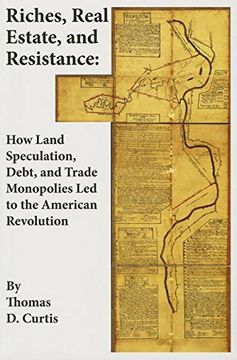 portada Riches, Real Estate, and Resistance: How Land Speculation, Debt, and Trade Monopolies Led to the American Revolution (en Inglés)