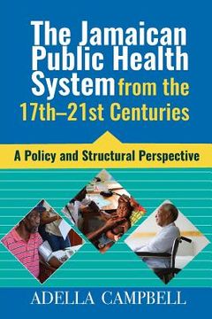 portada The Jamaican Public Health System from the 17th-21st Centuries: A Policy and Structural Perspective (en Inglés)