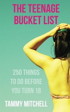 portada The Teenage Bucket List: 250 Things To Do Before You Turn 18