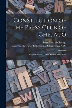 portada Constitution of the Press Club of Chicago: Adopted April 12, 1908, Revised May, 1911 (en Inglés)