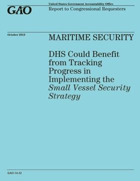portada MARITIME SECURITY DHS Could Benefit from Tracking Progress in Implementing the Small Vessel Security Strategy