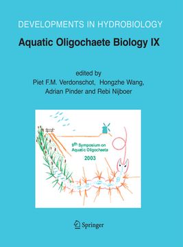 Aquatic Oligochaete Biology IX: Selected Papers from the 9th Symposium on Aquatic Oligochaeta, 6-10 October 2003, Wageningen, the Netherlands (en Inglés)