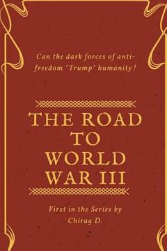 portada The Road to World War III: Can the Dark forces of anti-Freedom trump Humanity?