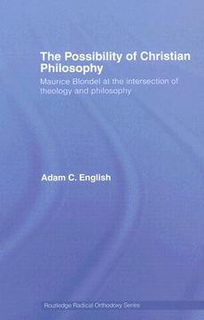 portada the possibility of christian philosophy: maurice blondel at the intersection of theology and philosophy (en Inglés)